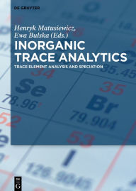Title: Inorganic Trace Analytics: Trace Element Analysis and Speciation, Author: Henryk Matusiewicz