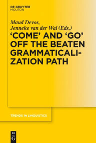 Title: 'COME' and 'GO' off the Beaten Grammaticalization Path, Author: Maud Devos