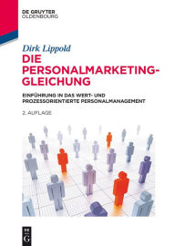 Title: Die Personalmarketing-Gleichung: Einf#x000FC;hrung in das wert- und prozessorientierte Personalmanagement, Author: Dirk Lippold