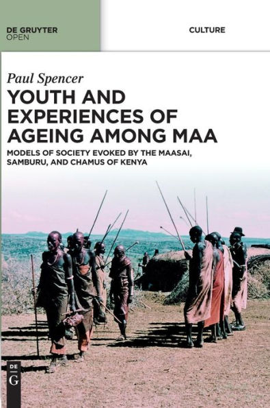 Youth and Experiences of Ageing among Maa: Models of Society Evoked by the Maasai, Samburu, and Chamus of Kenya