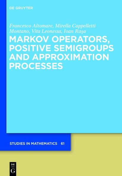 Markov Operators, Positive Semigroups and Approximation Processes