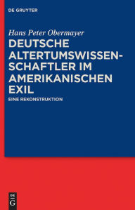 Title: Deutsche Altertumswissenschaftler im amerikanischen Exil: Eine Rekonstruktion, Author: Hans Peter Obermayer
