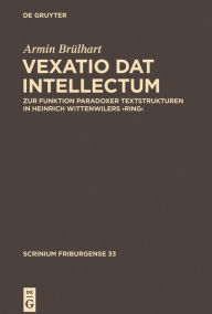 Title: ,Vexatio dat intellectum': Zur Funktion paradoxer Textstrukturen in Heinrich Wittenwilers ,Ring', Author: Armin Brülhart
