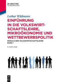 Title: Einführung in die Volkswirtschaftslehre, Mikroökonomie und Wettbewerbspolitik: Module der Volkswirtschaftslehre Band I, Author: Lothar Wildmann