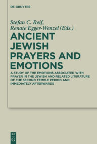 Title: Ancient Jewish Prayers and Emotions: Emotions associated with Jewish prayer in and around the Second Temple period, Author: Stefan C. Reif