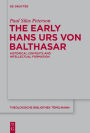 The Early Hans Urs von Balthasar: Historical Contexts and Intellectual Formation