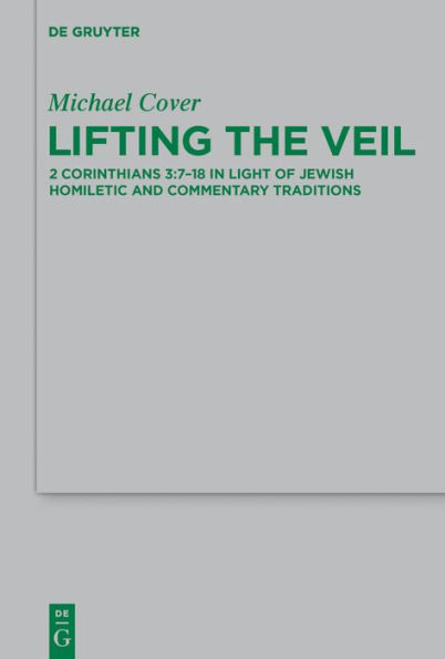 Lifting the Veil: 2 Corinthians 3:7-18 Light of Jewish Homiletic and Commentary Traditions