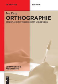 Title: Orthographie: Öffentlichkeit, Wissenschaft und Erwerb, Author: Ina Karg