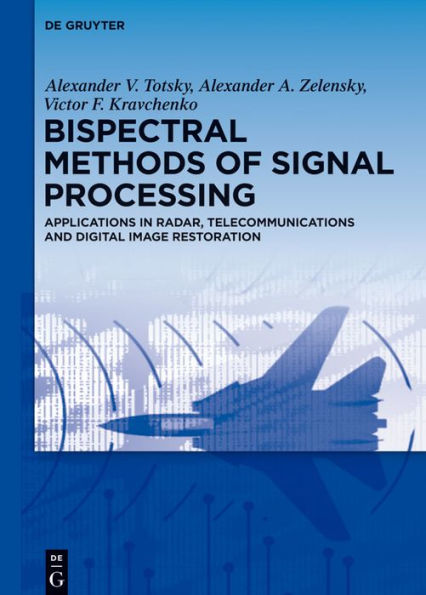 Bispectral Methods of Signal Processing: Applications Radar, Telecommunications and Digital Image Restoration