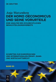 Title: Der homo oeconomicus und seine Vorurteile: Eine Analyse des zivilrechtlichen Benachteiligungsverbots, Author: Anja Watzenberg