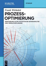 Title: Prozessoptimierung: Einführung in die Statistische Datenanalyse und Versuchsplanung, Author: Frank Wirbeleit