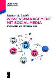 Title: Wissensmanagement mit Social Media: Grundlagen und Anwendungen, Author: Michael Bächle