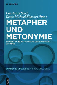 Title: Metapher und Metonymie: Theoretische, methodische und empirische Zugange, Author: Constanze Spiess