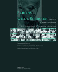 Title: Berlins wilde Energien: Portrats aus der Geschichte der Leibnizschen Wissenschaftsakademie, Author: Stephan Leibfried