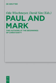 Title: Paul and Mark: Comparative Essays Part I. Two Authors at the Beginnings of Christianity, Author: Oda Wischmeyer