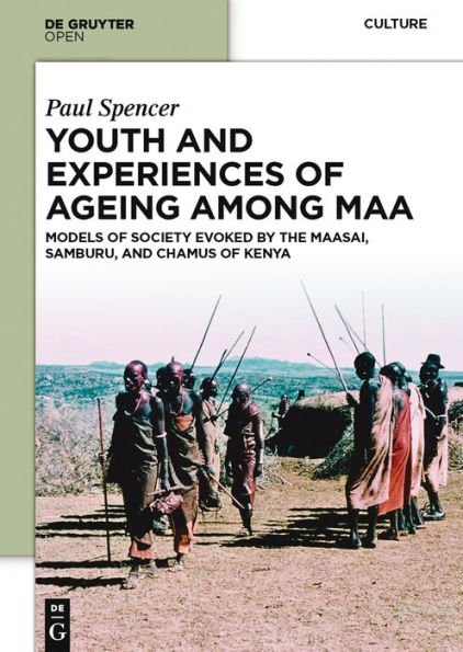 Youth and Experiences of Ageing among Maa: Models of Society Evoked by the Maasai, Samburu, and Chamus of Kenya