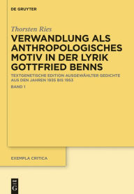 Title: Verwandlung als anthropologisches Motiv in der Lyrik Gottfried Benns: Textgenetische Edition ausgewählter Gedichte aus den Jahren 1935 bis 1953, Author: Thorsten Ries