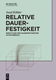 Title: Relative Dauerfestigkeit: Ermittlung der Dauerfestigkeiten im ppm-Bereich, Author: Josef Köhler