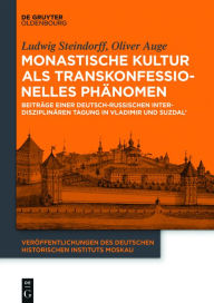 Title: Monastische Kultur als transkonfessionelles Phänomen: Beiträge einer deutsch-russischen interdisziplinären Tagung in Vladimir und Suzdal', Author: Ludwig Steindorff