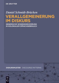 Title: Verallgemeinerung im Diskurs: Generische Wissensindizierung in kolonialem Sprachgebrauch, Author: Daniel Schmidt-Br?cken