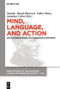 Title: Mind, Language and Action: Proceedings of the 36th International Wittgenstein Symposium, Author: Daniele Moyal-Sharrock