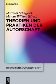 Title: Theorien und Praktiken der Autorschaft, Author: Matthias Schaffrick