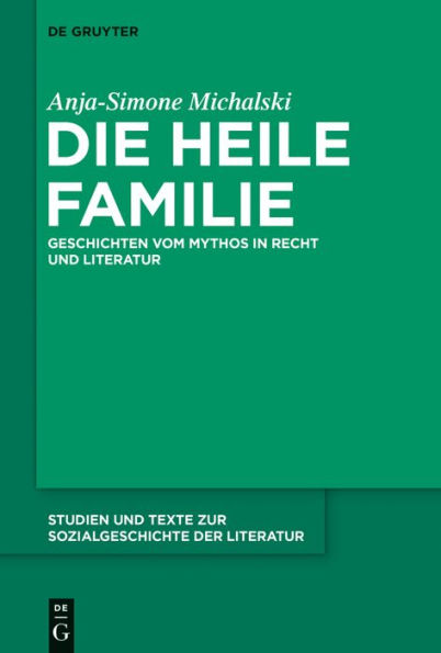 Die heile Familie: Geschichten vom Mythos Recht und Literatur