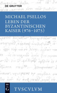 Title: Leben der byzantinischen Kaiser (976-1075) / Chronographia: Griechisch - deutsch, Author: Michael Psellos