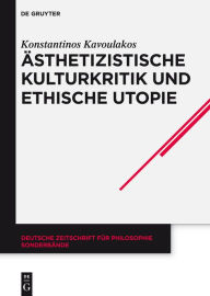 Title: Ästhetizistische Kulturkritik und ethische Utopie: Georg Lukács' neukantianisches Frühwerk, Author: Konstantinos Kavoulakos