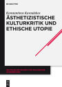 Ästhetizistische Kulturkritik und ethische Utopie: Georg Lukács' neukantianisches Frühwerk