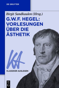 Title: G. W. F. Hegel: Vorlesungen über die Ästhetik, Author: Birgit Sandkaulen