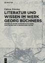 Literatur und Wissen im Werk Georg Büchners: Studien zu seinen wissenschaftlichen, politischen und literarischen Texten