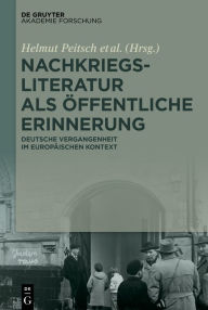 Title: Nachkriegsliteratur als öffentliche Erinnerung: Deutsche Vergangenheit im europäischen Kontext, Author: Helmut Peitsch