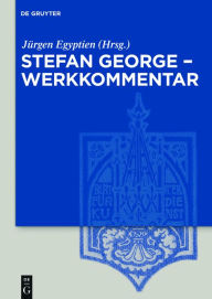 Title: Stefan George - Werkkommentar, Author: Jürgen Egyptien