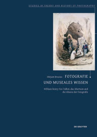Title: Fotografie und museales Wissen: William Henry Fox Talbot, das Altertum und die Absenz der Fotografie, Author: Mirjam Brusius