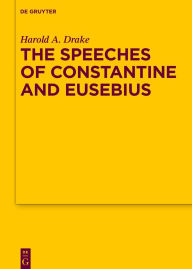 Title: The Speeches of Constantine and Eusebius, Author: Harold A. Drake