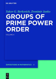 Title: Groups of Prime Power Order. Volume 4, Author: Yakov G. Berkovich