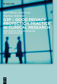 Title: G3P - Good Privacy Protection Practice in Clinical Research: Principles of Pseudonymization and Anonymization, Author: Karl-Heinz Schriever