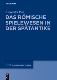 Title: Das römische Spielewesen in der Spätantike, Author: Alexander Puk