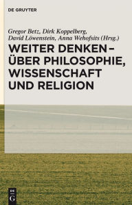 Title: Weiter denken - über Philosophie, Wissenschaft und Religion, Author: Gregor Betz