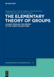 Title: The Elementary Theory of Groups: A Guide through the Proofs of the Tarski Conjectures, Author: Benjamin Fine