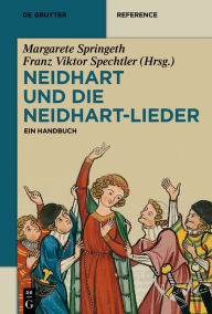 Title: Neidhart und die Neidhart-Lieder: Ein Handbuch, Author: Margarete Springeth