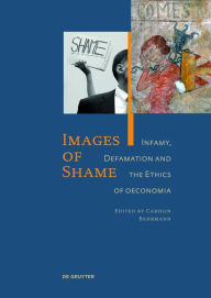 Title: Images of Shame: Infamy, Defamation and the Ethics of oeconomia, Author: Carolin Behrmann