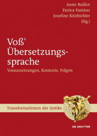 Title: Voß' Übersetzungssprache: Voraussetzungen, Kontexte, Folgen, Author: Anne Baillot