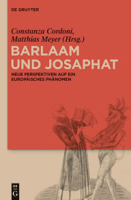 Title: Barlaam und Josaphat: Neue Perspektiven auf ein europäisches Phänomen, Author: Matthias Meyer