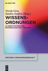 Title: Wissens-Ordnungen: Zu einer historischen Epistemologie der Literatur, Author: Nicola Gess