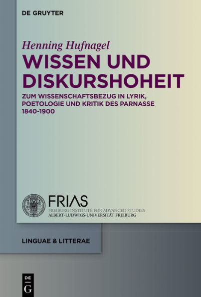 Wissen und Diskurshoheit: Zum Wissenschaftsbezug in Lyrik, Poetologie und Kritik des Parnasse 1840-1900