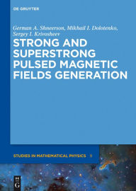 Title: Strong and Superstrong Pulsed Magnetic Fields Generation, Author: German A. Shneerson