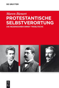 Title: Protestantische Selbstverortung: Die Rezensionen Ernst Troeltschs, Author: Maren Bienert