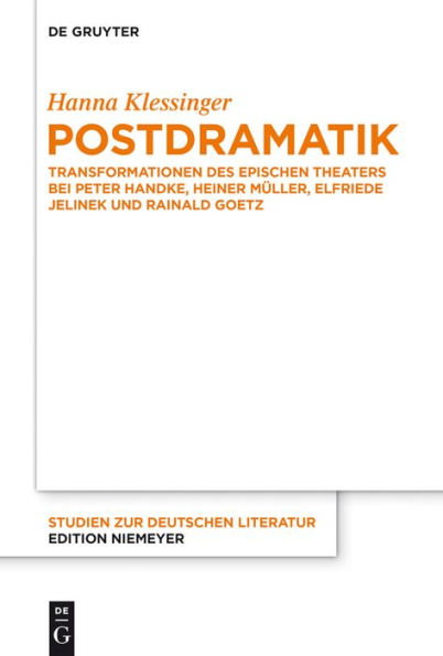 Postdramatik: Transformationen des epischen Theaters bei Peter Handke, Heiner Müller, Elfriede Jelinek und Rainald Goetz
